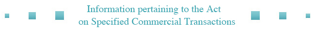 Information pertaining to the Act on Specified Commercial Transactions